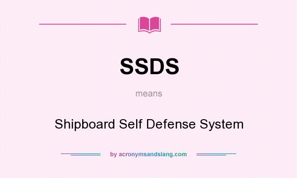 What does SSDS mean? It stands for Shipboard Self Defense System