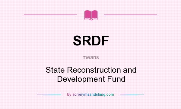 What does SRDF mean? It stands for State Reconstruction and Development Fund