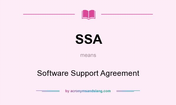 What does SSA mean? It stands for Software Support Agreement