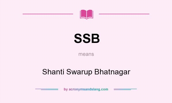 What does SSB mean? It stands for Shanti Swarup Bhatnagar