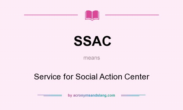 What does SSAC mean? It stands for Service for Social Action Center