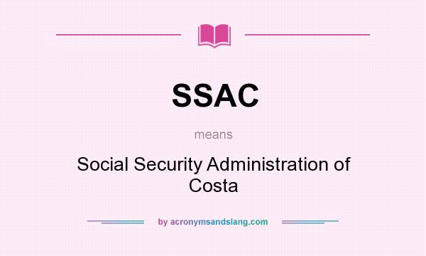 What does SSAC mean? It stands for Social Security Administration of Costa
