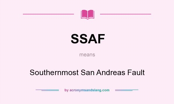 What does SSAF mean? It stands for Southernmost San Andreas Fault