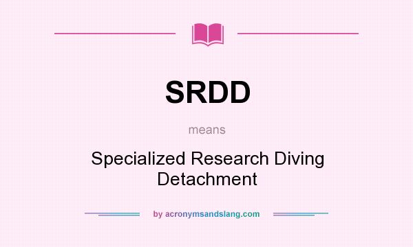What does SRDD mean? It stands for Specialized Research Diving Detachment