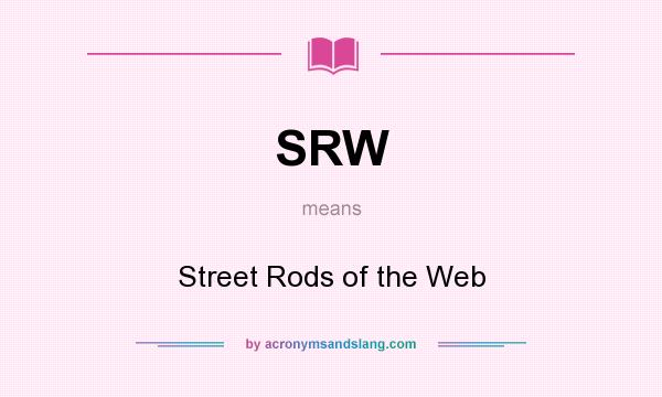 What does SRW mean? It stands for Street Rods of the Web