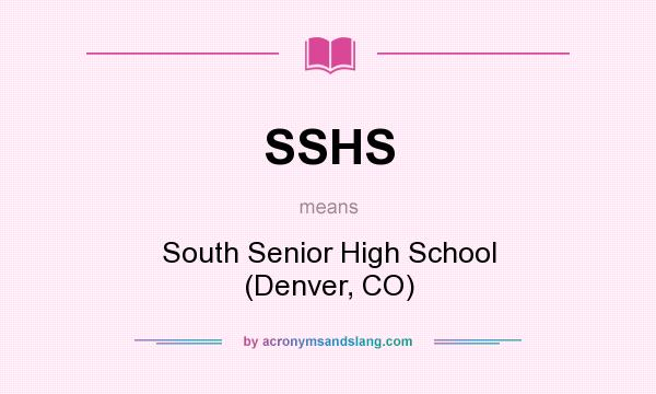 What does SSHS mean? It stands for South Senior High School (Denver, CO)