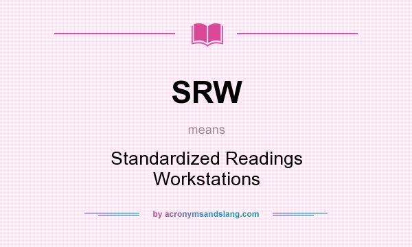 What does SRW mean? It stands for Standardized Readings Workstations