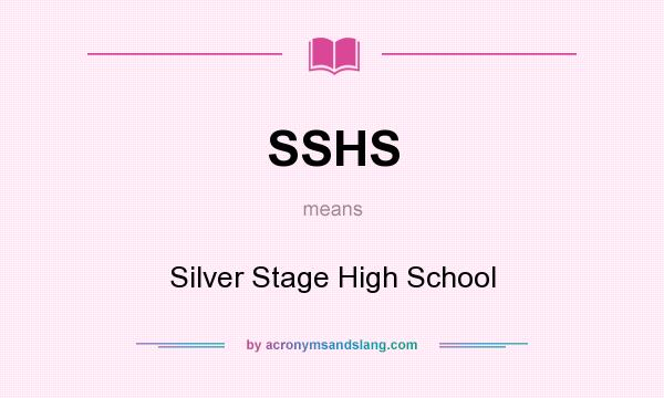 What does SSHS mean? It stands for Silver Stage High School