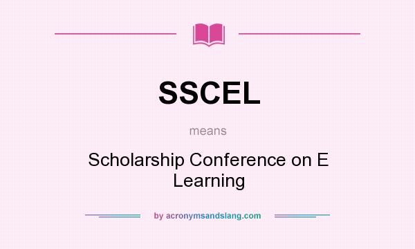 What does SSCEL mean? It stands for Scholarship Conference on E Learning