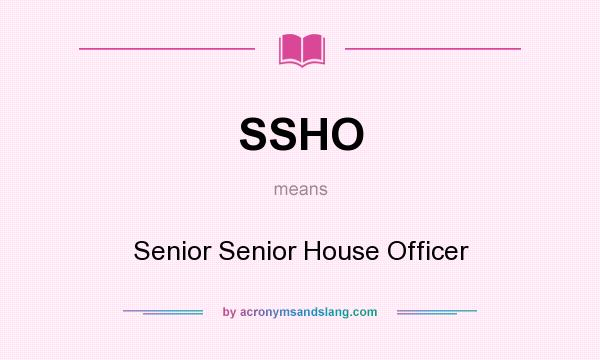What does SSHO mean? It stands for Senior Senior House Officer