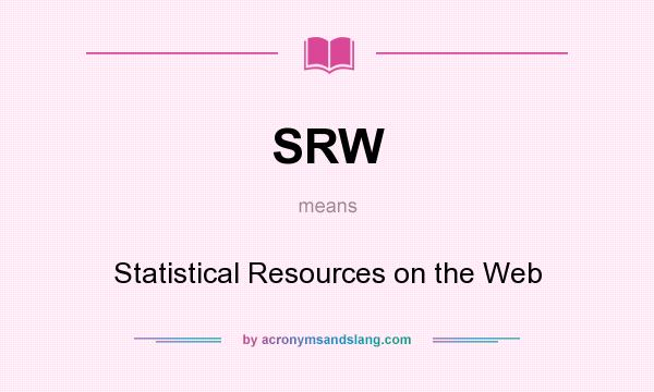 What does SRW mean? It stands for Statistical Resources on the Web