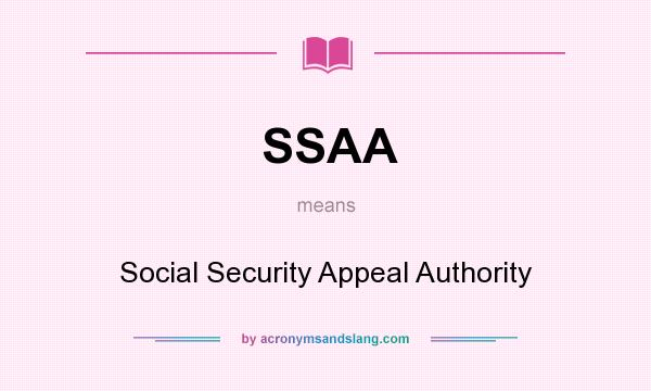 What does SSAA mean? It stands for Social Security Appeal Authority