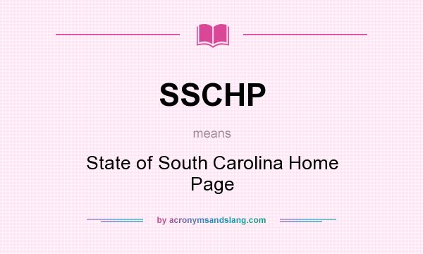 What does SSCHP mean? It stands for State of South Carolina Home Page