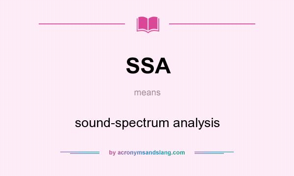 What does SSA mean? It stands for sound-spectrum analysis