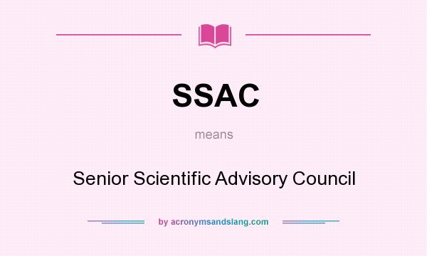 What does SSAC mean? It stands for Senior Scientific Advisory Council