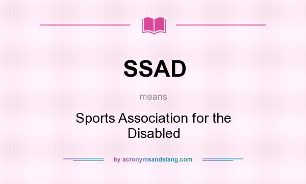 What does SSAD mean? It stands for Sports Association for the Disabled