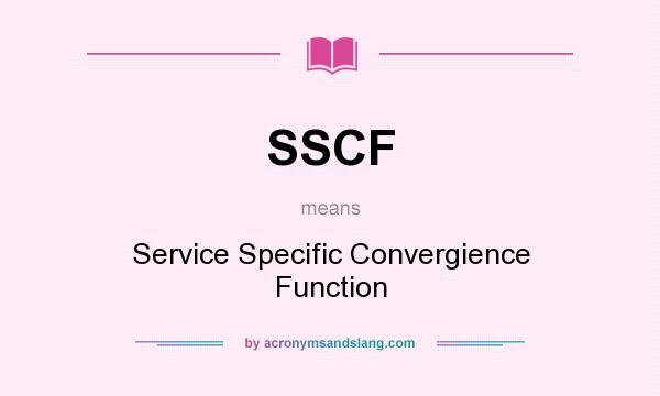 What does SSCF mean? It stands for Service Specific Convergience Function