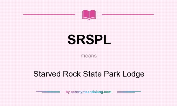 What does SRSPL mean? It stands for Starved Rock State Park Lodge