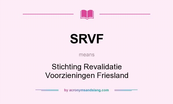 What does SRVF mean? It stands for Stichting Revalidatie Voorzieningen Friesland