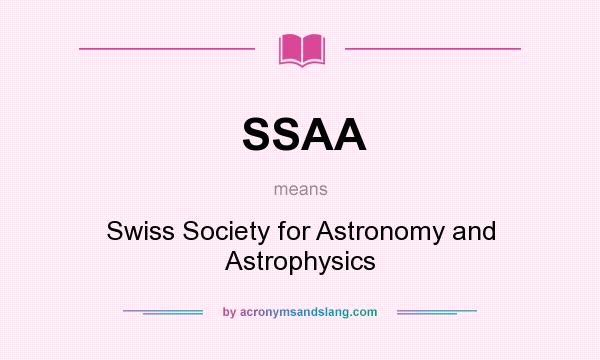 What does SSAA mean? It stands for Swiss Society for Astronomy and Astrophysics