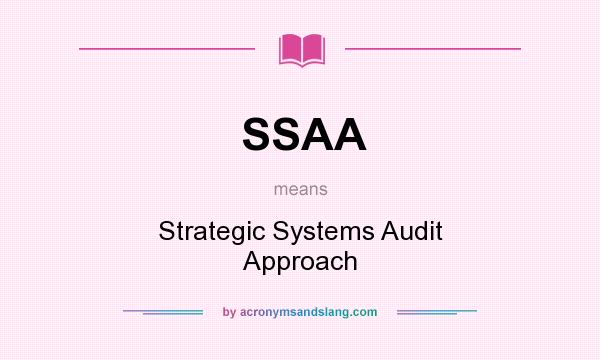 What does SSAA mean? It stands for Strategic Systems Audit Approach