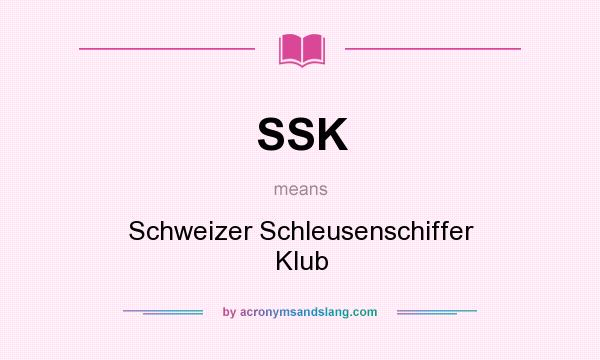What does SSK mean? It stands for Schweizer Schleusenschiffer Klub