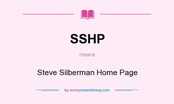 What does SSHP mean? It stands for Steve Silberman Home Page