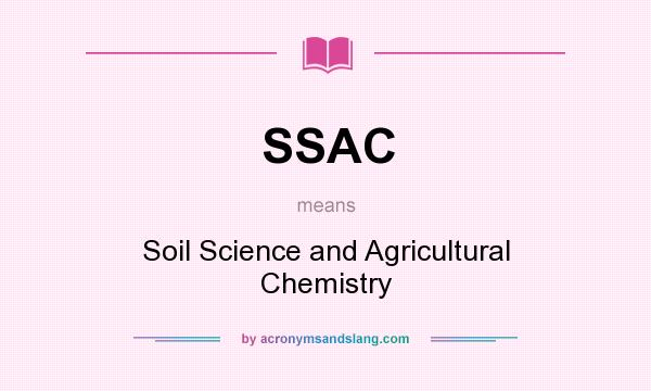 What does SSAC mean? It stands for Soil Science and Agricultural Chemistry