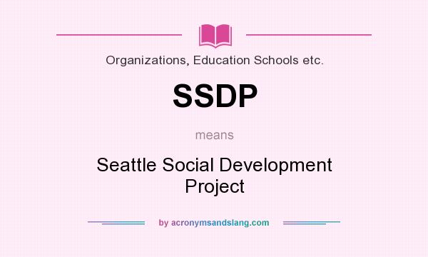 What does SSDP mean? It stands for Seattle Social Development Project