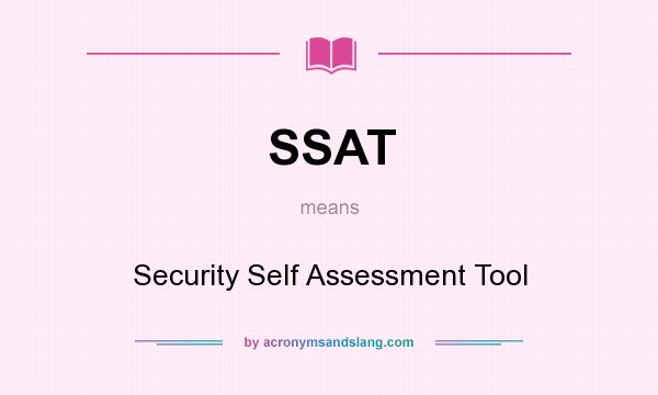 What does SSAT mean? It stands for Security Self Assessment Tool