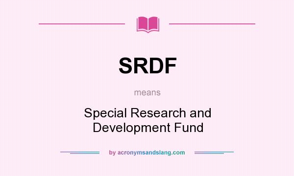 What does SRDF mean? It stands for Special Research and Development Fund