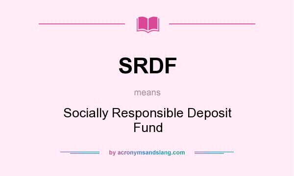 What does SRDF mean? It stands for Socially Responsible Deposit Fund