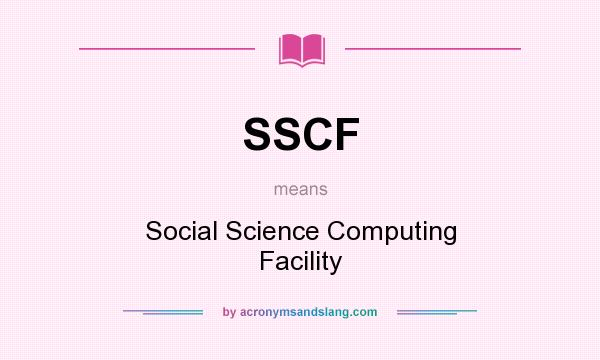 What does SSCF mean? It stands for Social Science Computing Facility