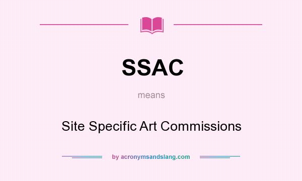 What does SSAC mean? It stands for Site Specific Art Commissions