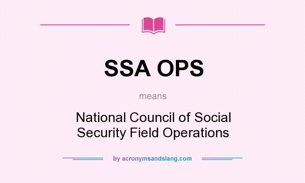 What does SSA OPS mean? It stands for National Council of Social Security Field Operations