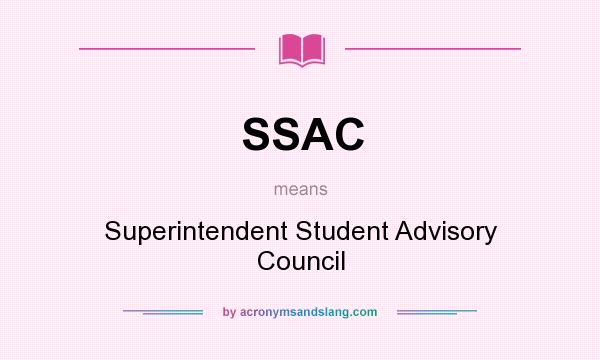 What does SSAC mean? It stands for Superintendent Student Advisory Council