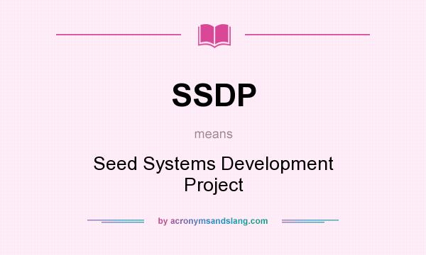 What does SSDP mean? It stands for Seed Systems Development Project