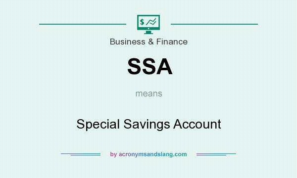 What does SSA mean? It stands for Special Savings Account