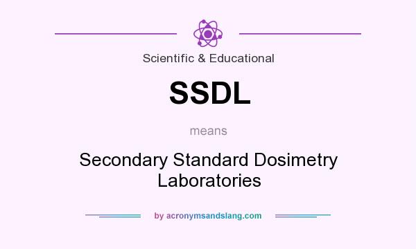 What does SSDL mean? It stands for Secondary Standard Dosimetry Laboratories