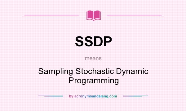 What does SSDP mean? It stands for Sampling Stochastic Dynamic Programming