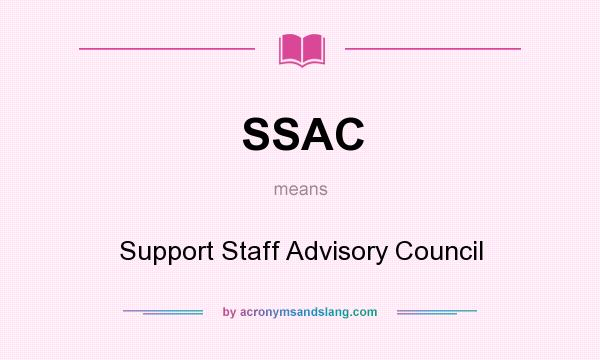 What does SSAC mean? It stands for Support Staff Advisory Council