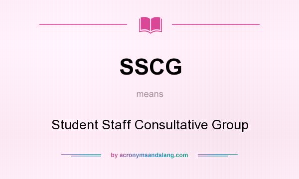 What does SSCG mean? It stands for Student Staff Consultative Group