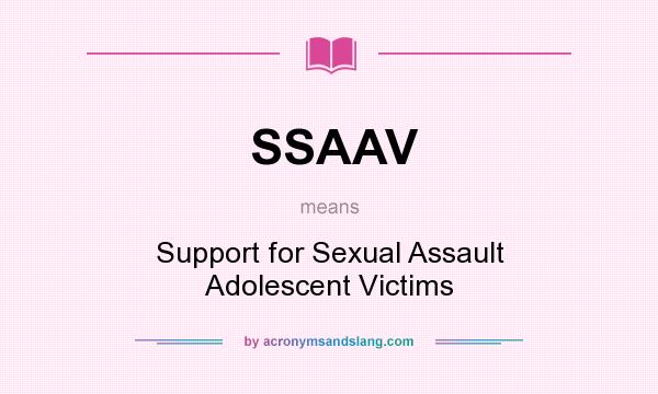 What does SSAAV mean? It stands for Support for Sexual Assault Adolescent Victims