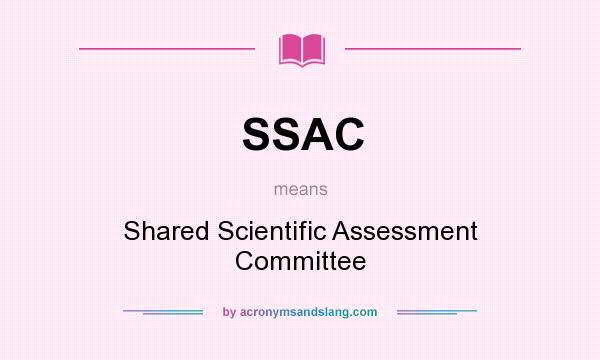 What does SSAC mean? It stands for Shared Scientific Assessment Committee