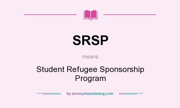 What does SRSP mean? It stands for Student Refugee Sponsorship Program