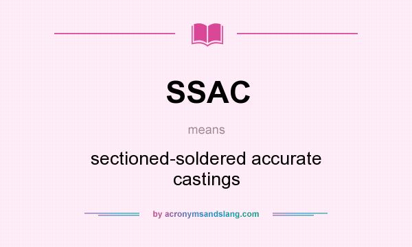 What does SSAC mean? It stands for sectioned-soldered accurate castings