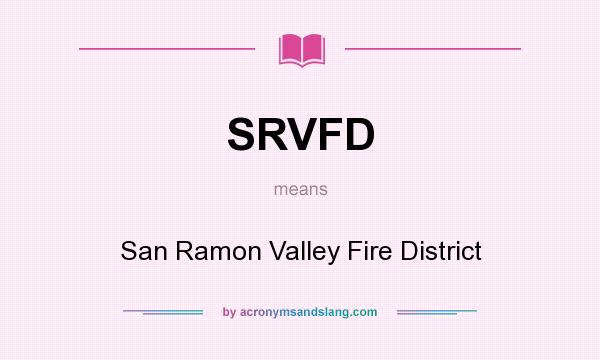 What does SRVFD mean? It stands for San Ramon Valley Fire District