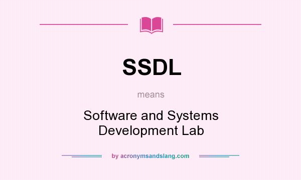 What does SSDL mean? It stands for Software and Systems Development Lab
