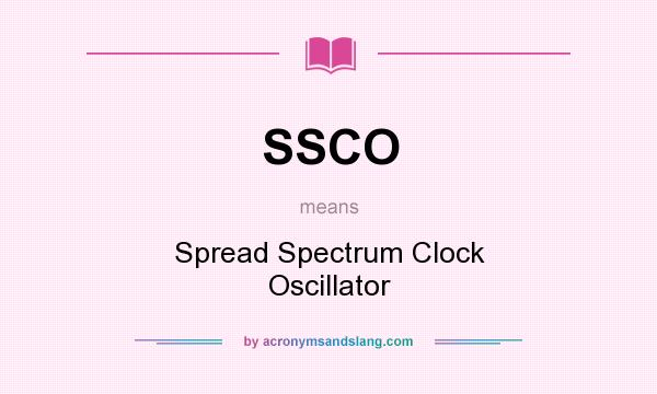 What does SSCO mean? It stands for Spread Spectrum Clock Oscillator