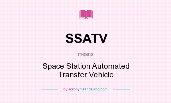 What does SSATV mean? It stands for Space Station Automated Transfer Vehicle